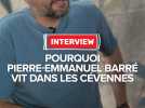 Pierre-Emmanuel Barré nous explique pourquoi il a choisi de s'installer dans les Cévennes