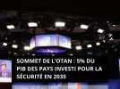 Sommet de l'OTAN : 5% du PIB des pays investi pour la sécurité en 2035