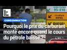 Pourquoi le prix du carburant monte encore alors que le cours du pétrole a baissé ?