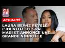 Laura Beyne révèle l'identité de son mari et annonce une grande nouvelle !