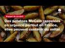 VIDEO. Des potatoes McCain rappelées en urgence partout en France, elles peuvent contenir du métal