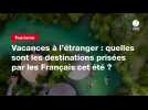 VIDEO. Vacances à l'étranger : quelles sont les destinations prisées par les Français cet été ?