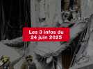 VIDEO. Les 3 infos du 24 juin 2025