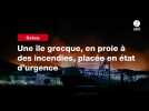 VIDEO. Une île grecque, en proie à des incendies, placée en état d'urgence