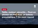 VIDEO. Taille, moteur, sécurité... Peut-on pêcher en mer avec un bateau pneumatique ? On vous répond