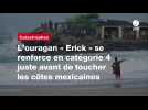 VIDEO. L'ouragan « Erick » se renforce en catégorie 4 juste avant de toucher les côtes mexicaines