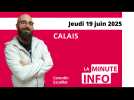 Calais : la Minute de l'info de Nord Littoral du jeudi 19 juin 2025
