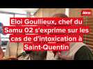 Eloi Goullieux, chef du Samu 02 s'exprime sur les cas de d'intoxication à Saint-Quentin