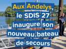 Aux Andelys, le SDIS 27 inaugure son nouveau bateau de secours