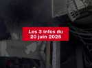 VIDEO. Les 3 infos du 20 juin 2025