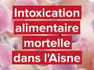 Intoxication alimentaire mortelle dans l'Aisne