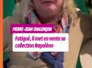 Pierre-Jean Chalençon: Fatigué, il met en vente sa collection Napoleon