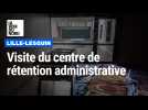 Au centre de rétention administrative de Lille-Lesquin : « Attention à maintenir des conditions de vie humaines »