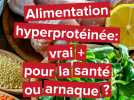 Alimentation : produits hyperprotéinés, vrai + pour la santé ou arnaque ?