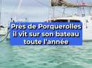 Près de Porquerolles, il vit sur son bateau