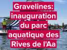 Gravelines : le parc aquatique des Rives de l'Aa a été inauguré
