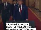 Trump déclare que les sites nucléaires iraniens sont 