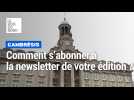 Comment s'abonner à la newsletter de votre édition de Cambrai