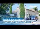 Fusillade à un mariage : chasse à l'homme dans le Sud Vaucluse pour retrouver les éventuels assaillants