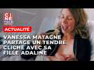 Le tendre cliché de Vanessa Matagne après la naissance de sa fille