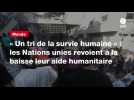 VIDEO. « Un tri de la survie humaine » : les Nations unies revoient à la baisse leur aide humanitaire