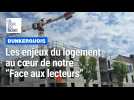 Les enjeux du logement au coeur de notre Face aux lecteurs