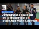 Hazebrouck : démonstration de boxe thaï lors de l'inauguration de la salle Jean-Michel Carpentier