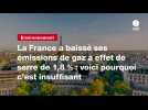 VIDEO. La France a baissé ses émissions de gaz à effet de serre de 1,8 % : voici pourquoi c'est insuffisant