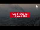 VIDEO. Les 5 infos du 16 juin 2025