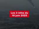 VIDEO. Les 3 infos du 16 juin 2025