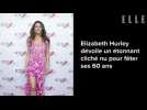 Elizabeth Hurley dévoile un étonnant cliché nu pour fêter ses 60 ans