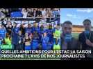 Quelles ambitions pour l'Estac la saison prochaine ? L'avis de nos journalistes !