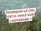 Environnement - Pourquoi le ciel est-il autant voilé dans le Puy-de-Dôme ?