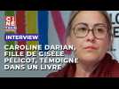 Viols de Mazan: Caroline Darian, fille de Gisèle Pélicot, témoigne dans un livre