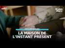La maison de l'instant présent