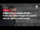 VIDEO. Affaire des emplois fictifs : François Fillon écope de quatre ans de prison avec sursis
