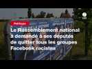 VIDEO. Le Rassemblement national a demandé à ses députés de quitter tous les groupes Facebook racistes