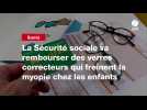 VIDEO. La Sécurité sociale va rembourser des verres correcteurs qui freinent la myopie chez les enfants