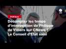 VIDEO. De?compter les temps d'intervention de Philippe de Villiers sur CNews ? Le Conseil d'État saisi