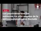 VIDEO. Les psychiatres sont les médecins les plus adeptes de la téléconsultation selon Doctolib