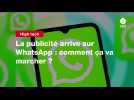 VIDEO. La publicité arrive sur WhatsApp : comment ça va marcher ?