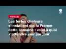VIDEO. Les fortes chaleurs s'installent sur la France cette semaine : voici à quoi s'attendre jour par jour