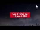 VIDEO. Les 5 infos du 18 juin 2025