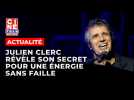 Julien Clerc révèle le secret de son énergie et de sa longevité