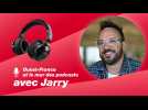 Le podcast de Jarry