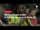VIDÉO. Mercato. Moses Simon quitte le FC Nantes pour le Paris FC