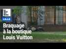 LILLE : Braquage a la boutique Louis Vuitton
