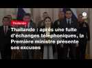 VIDEO. Thaïlande : après une fuite d'échanges téléphoniques, la Première ministre présente ses excuses