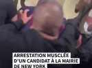 Arrestation musclée d'un candidat à la mairie de New York