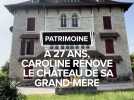 Patrimoine : à 27 ans, Caroline rénove le château de sa grand-mère